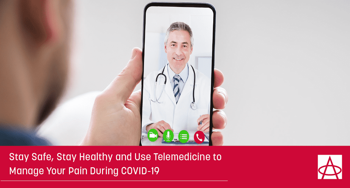 Stay Safe, Stay Healthy and Use Telemedicine to Manage Your Pain During COVID-19