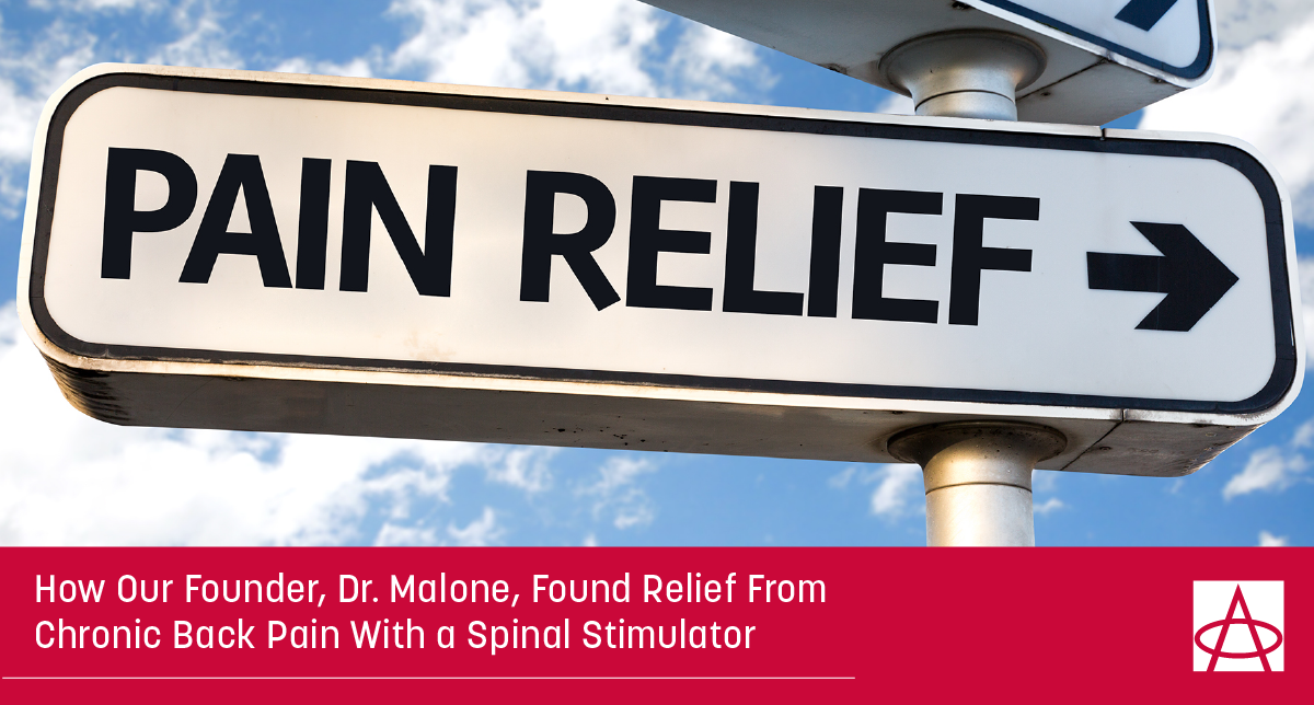 How Our Founder, Dr. Malone, Found Relief From Chronic Back Pain With a Spinal Stimulator