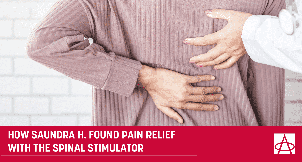 How Saundra H. Found Pain Relief With The Spinal Stimulator