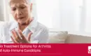 Pain Treatment Options for Arthritis and Auto-Immune Conditions