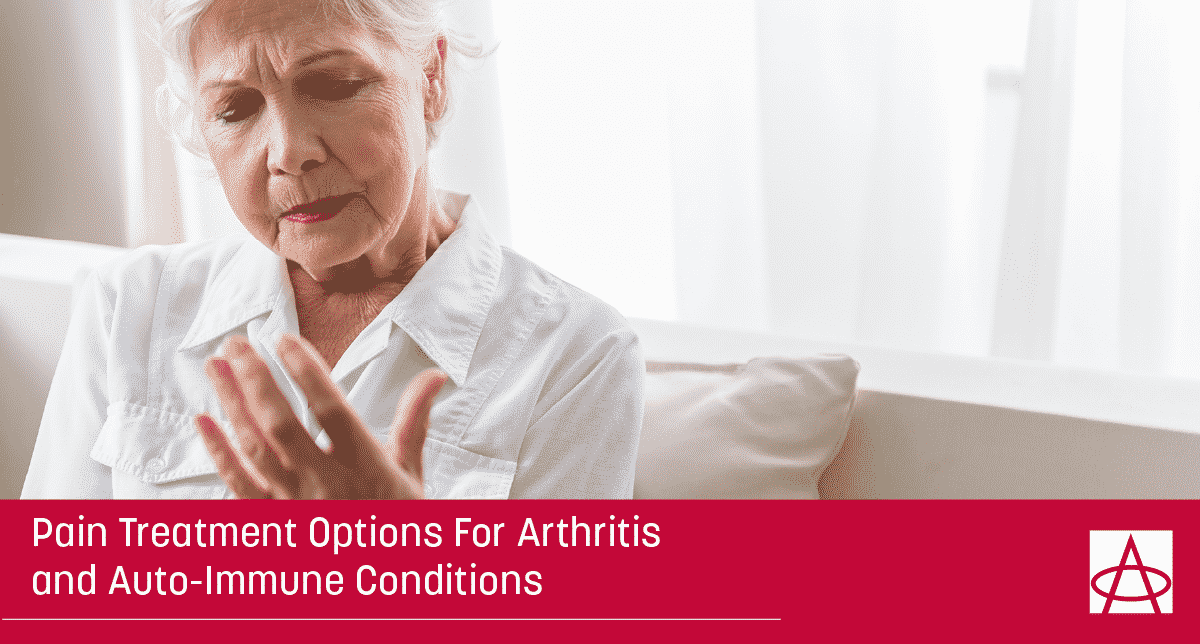 Pain Treatment Options for Arthritis and Auto-Immune Conditions