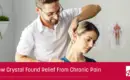 HOW CRYSTAL FOUND RELIEF FROM CHRONIC PAIN