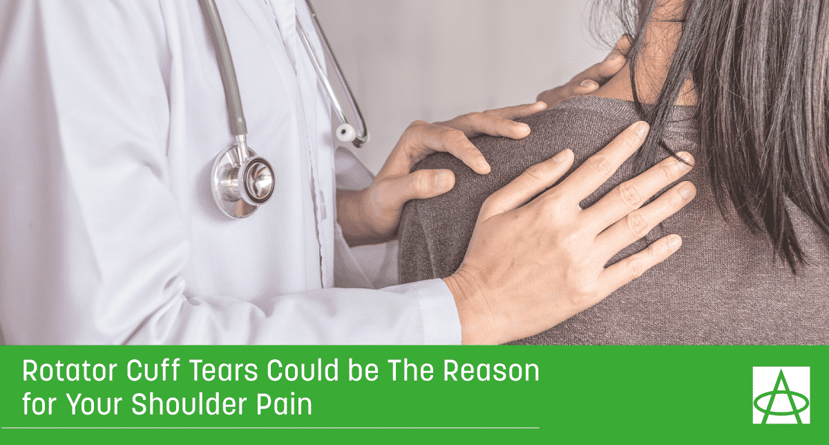 Rotator Cuff Tears Could be The Reason for Your Shoulder Pain