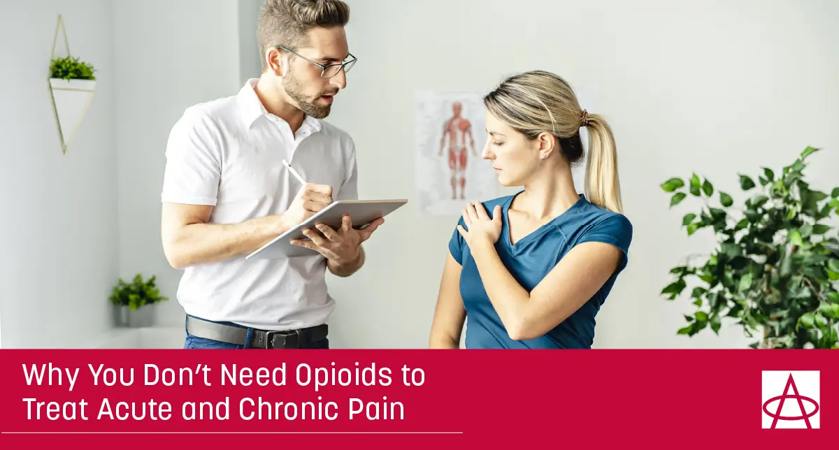 Why You Don’t Need Opioids to Treat Acute and Chronic Pain