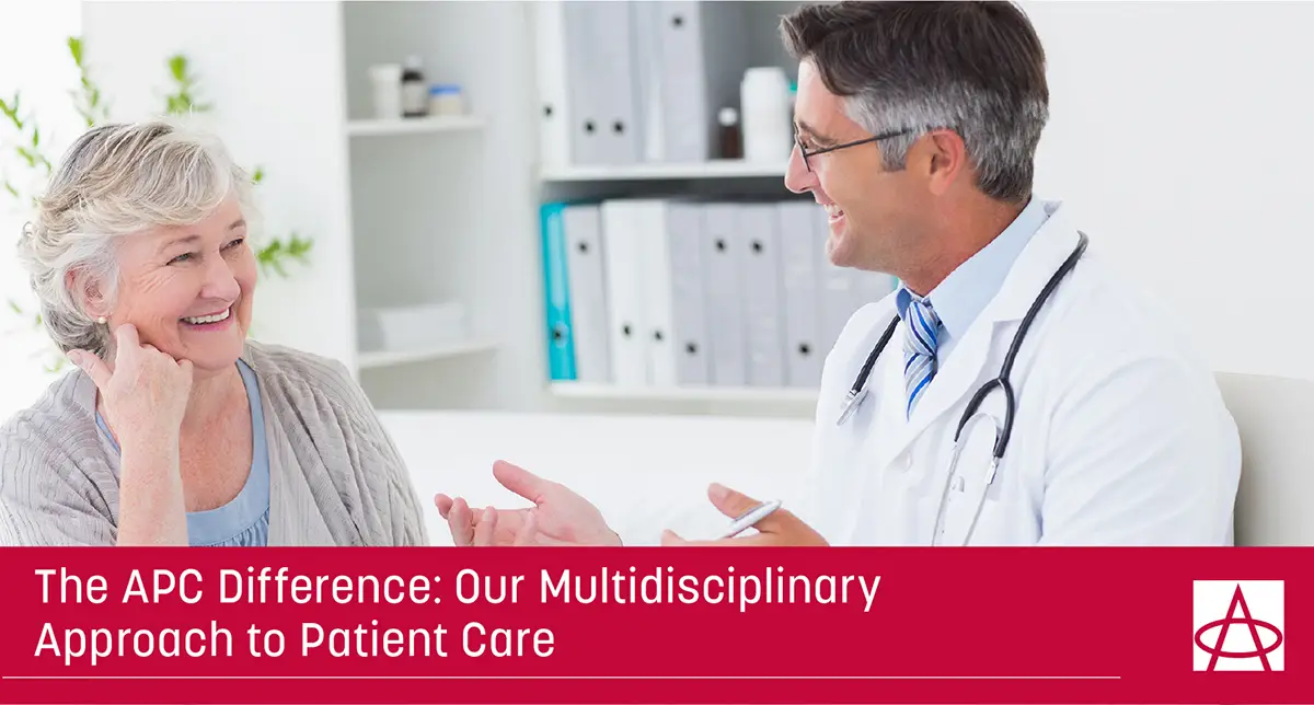 The APC Difference: Our Multidisciplinary Approach to Patient Care