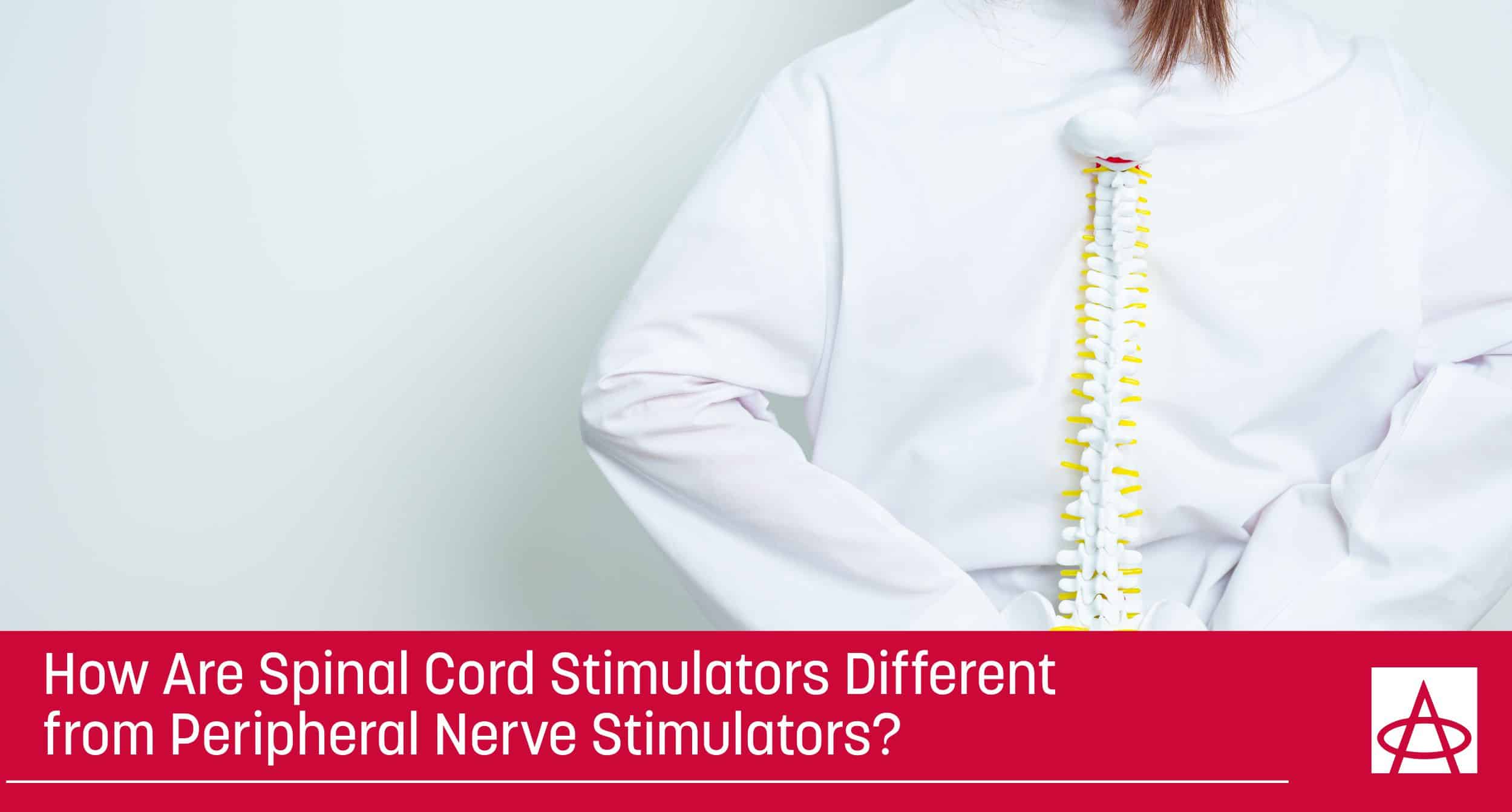 How Are Spinal Cord Stimulators Different from Peripheral Nerve Stimulators?