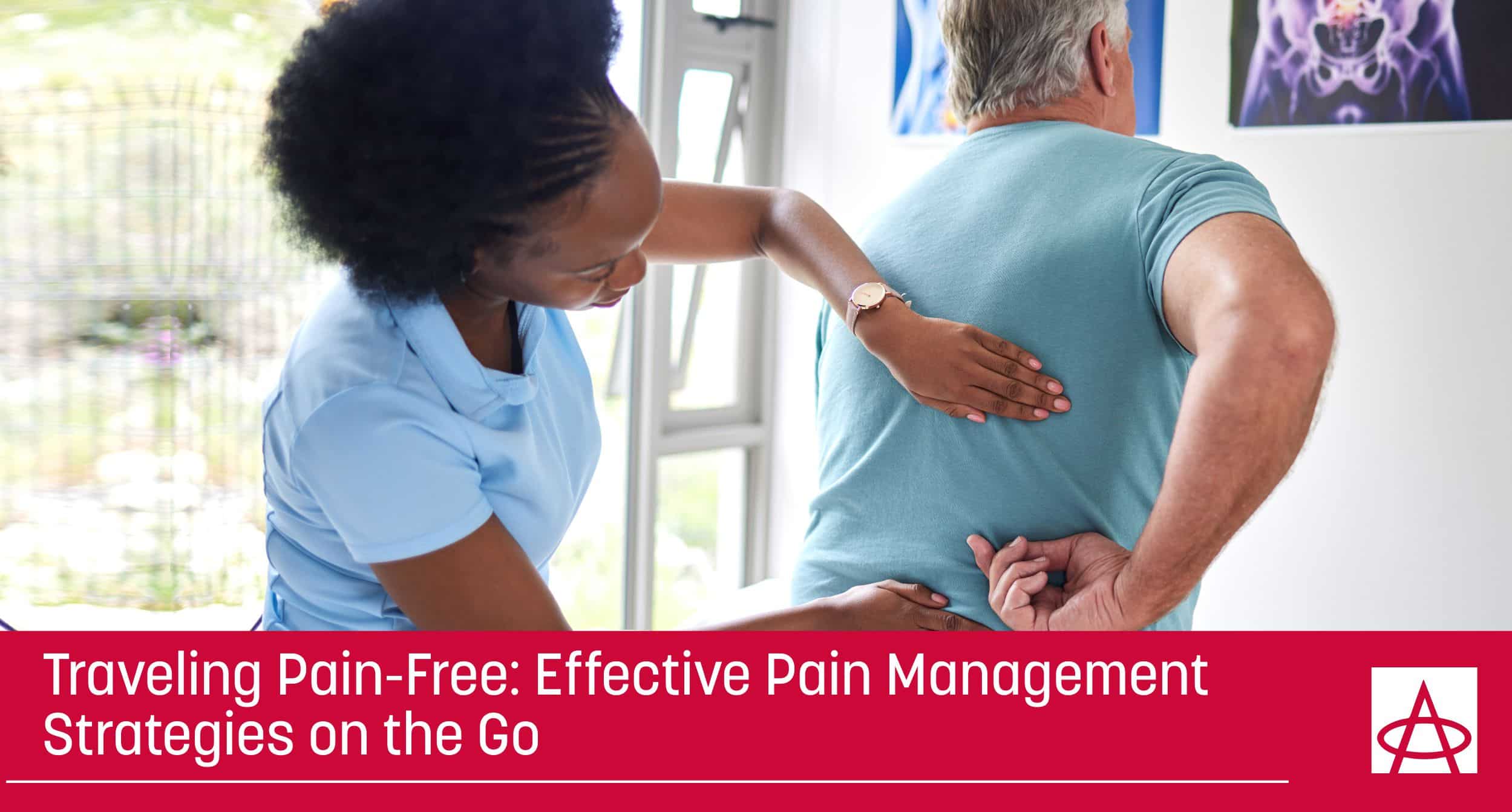 Traveling Pain-Free: Effective Pain Management Strategies on the Go.